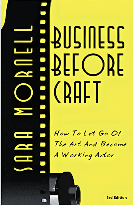 Business Before Craft: How to let go of the art and become a working
          actor by Sarah Mornell